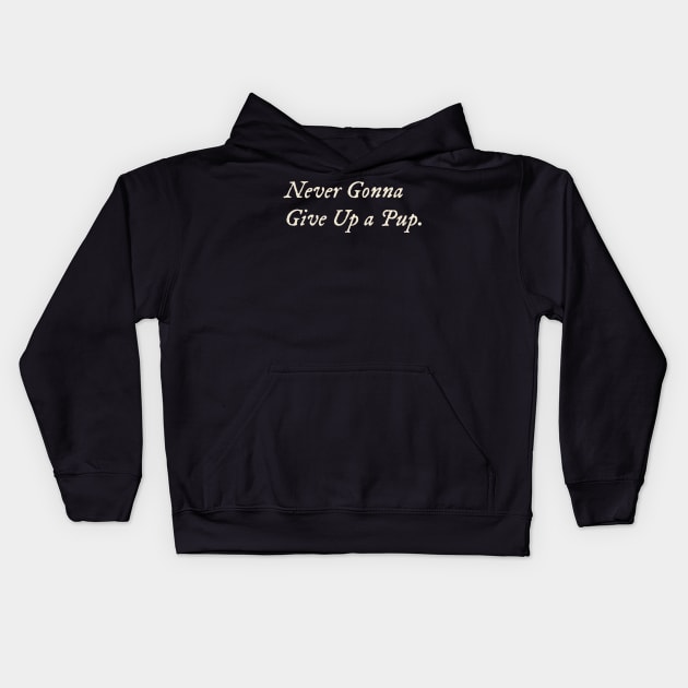 Never Gonna Give Up a Pup Kids Hoodie by TV Dinners